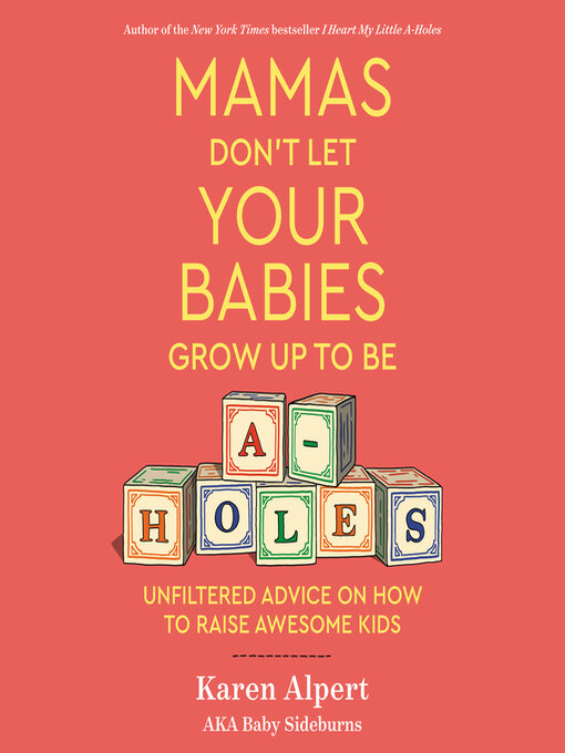 Title details for Mamas Don't Let Your Babies Grow Up to Be A-Holes by Karen Alpert - Wait list